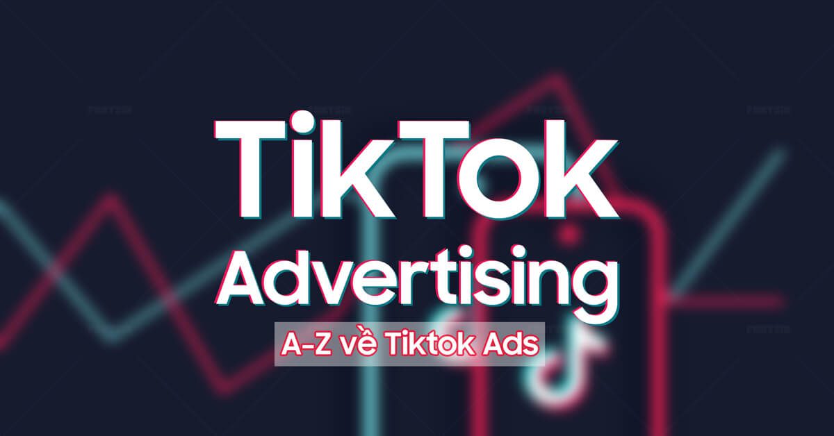 Ads Tiktok, Tiktok Advertising Là Gì?
